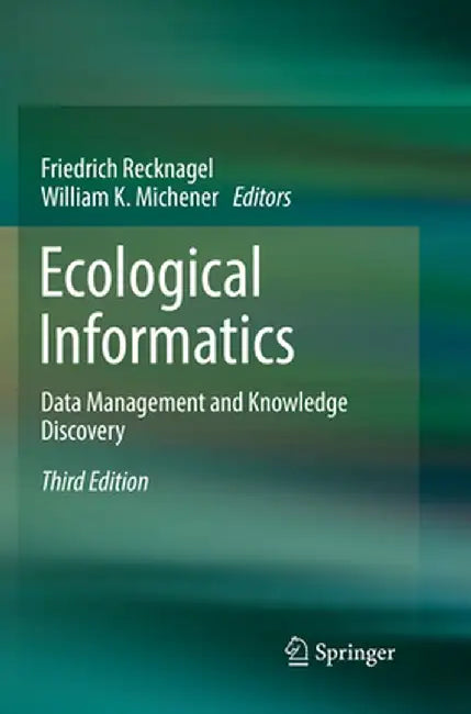 Ecological Informatics: Data Management and Knowledge Discovery by Friedrich Recknagel