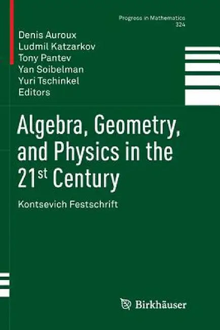 Algebra, Geometry, and Physics in the 21st Century: Kontsevich Festschrift by Denis Auroux