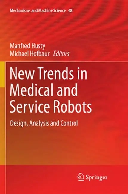 New Trends in Medical and Service Robots: Design, Analysis and Control by Manfred Husty