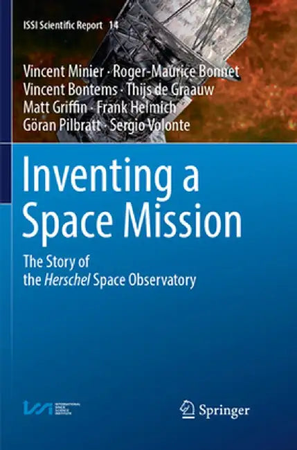 Inventing a Space Mission: The Story of the Herschel Space Observatory by Vincent Minier