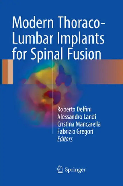 Modern Thoraco-Lumbar Implants for Spinal Fusion by Roberto Delfini