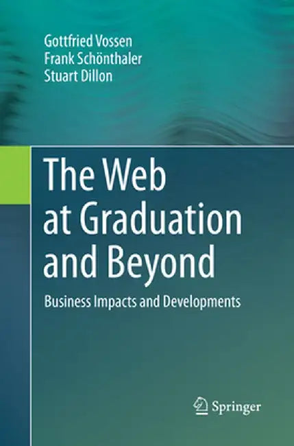 The Web at Graduation and Beyond Business Impacts and Developments by Vossen