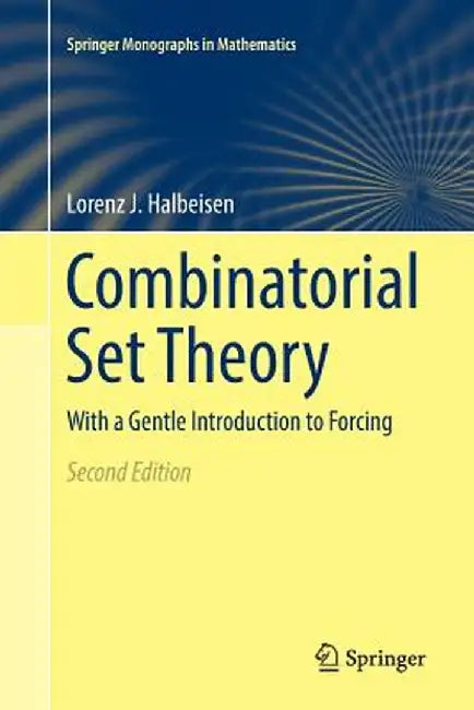 Combinatorial Set Theory: With a Gentle Introduction to Forcing by Lorenz J. Halbeisen