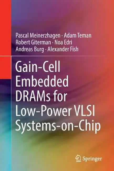 Gain-Cell Embedded Drams for Low-Power VLSI Systems-On-Chip by Pascal Meinerzhagen
