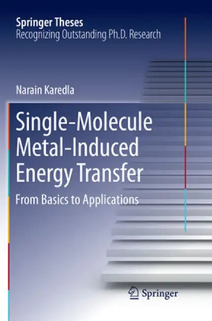 Single-Molecule Metal-Induced Energy Transfer: From Basics to Applications by Narain Karedla