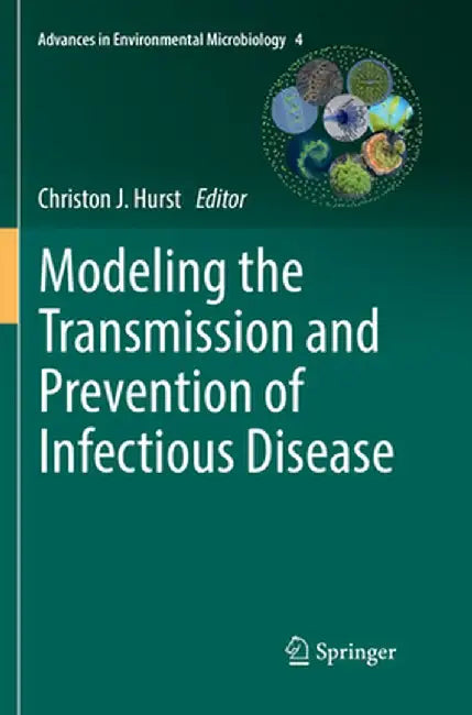 Modeling the Transmission and Prevention of Infectious Disease by Christon J. Hurst