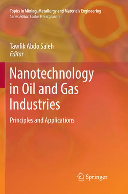 Nanotechnology in Oil and Gas Industries: Principles and Applications by Tawfik Abdo Saleh