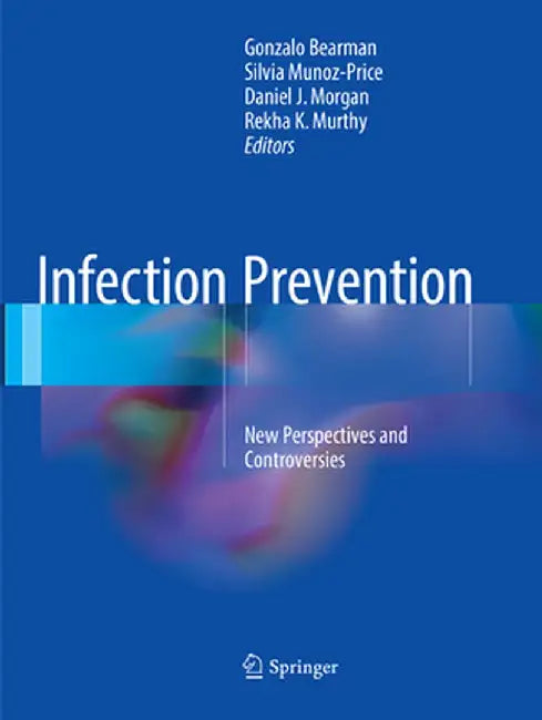 Infection Prevention: New Perspectives and Controversies by Gonzalo Bearman