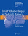 Small Volume Biopsy in Pediatric Tumors: An Atlas for Diagnostic Pathology by Jerzy Klijanienko