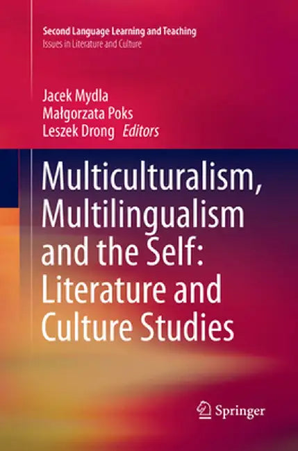 Multiculturalism, Multilingualism and the Self: Literature and Culture Studies by Jacek Mydla