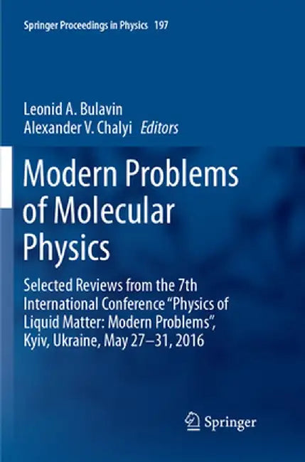 Modern Problems of Molecular Physics: Selected Reviews from the 7th International Conference Physics of Liquid Matter: Modern Problems, Kyiv, Ukrain by Leonid A. Bulavin