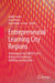 Entrepreneurial Learning City Regions: Delivering on the UNESCO 2013, Beijing Declaration on Building Learning Cities by Judith James