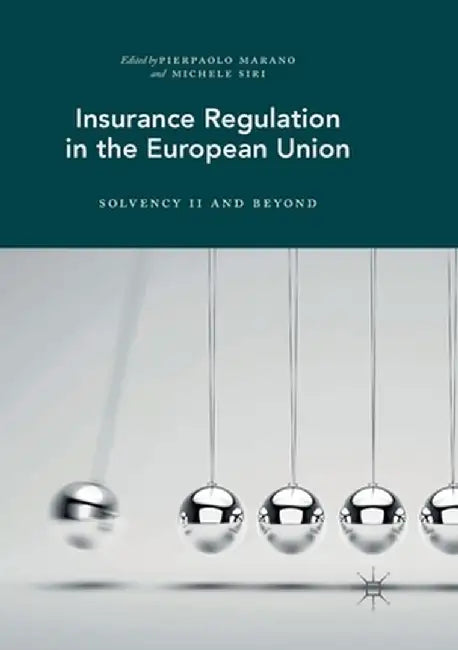 Insurance Regulation in the European Union: Solvency II and Beyond by Pierpaolo Marano