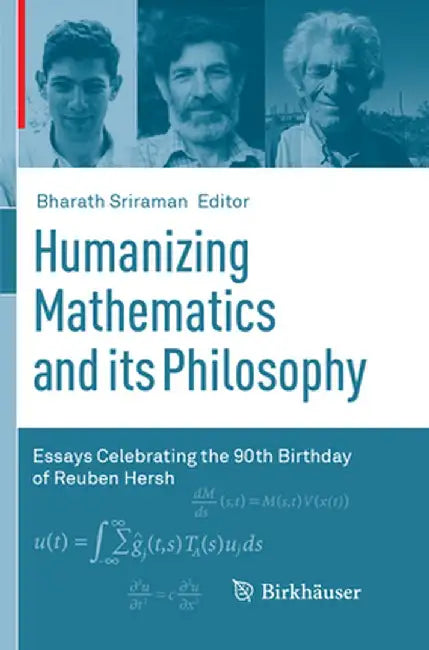 Humanizing Mathematics and Its Philosophy: Essays Celebrating the 90th Birthday of Reuben Hersh by Bharath Sriraman
