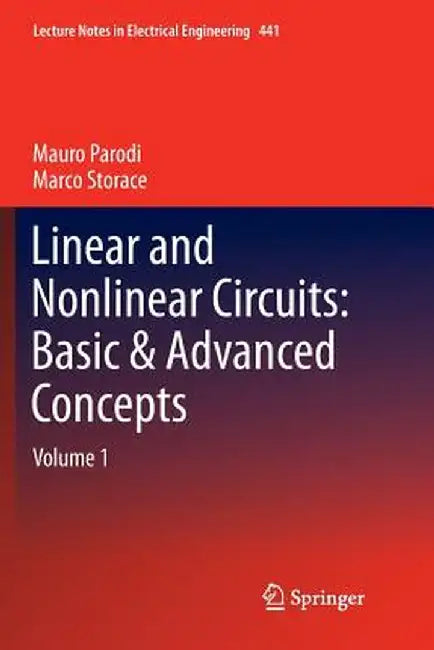 Linear and Nonlinear Circuits: Basic & Advanced Concepts: Volume 1 by Mauro Parodi