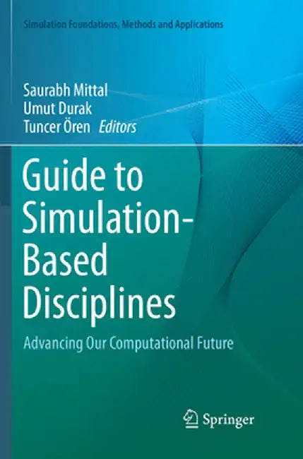 Guide to Simulation-Based Disciplines: Advancing Our Computational Future by Saurabh Mittal