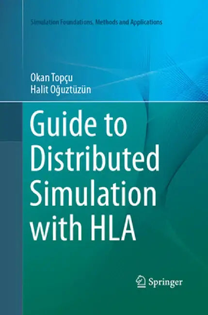 Guide to Distributed Simulation with HLA by Okan Topçu