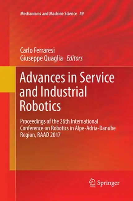 Advances in Service and Industrial Robotics: Proceedings of the 26th International Conference on Robotics in Alpe-Adria-Danube Region, Raad 2017 by Carlo Ferraresi