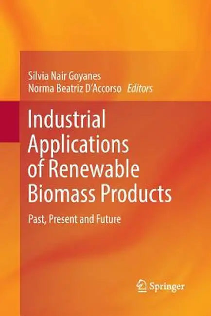 Industrial Applications of Renewable Biomass Products: Past, Present and Future by Silvia Nair Goyanes