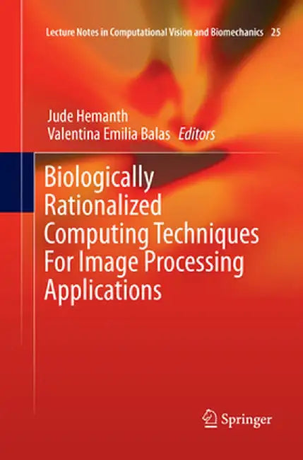Biologically Rationalized Computing Techniques for Image Processing Applications by Jude Hemanth