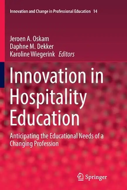 Innovation in Hospitality Education: Anticipating the Educational Needs of a Changing Profession by Jeroen A. Oskam