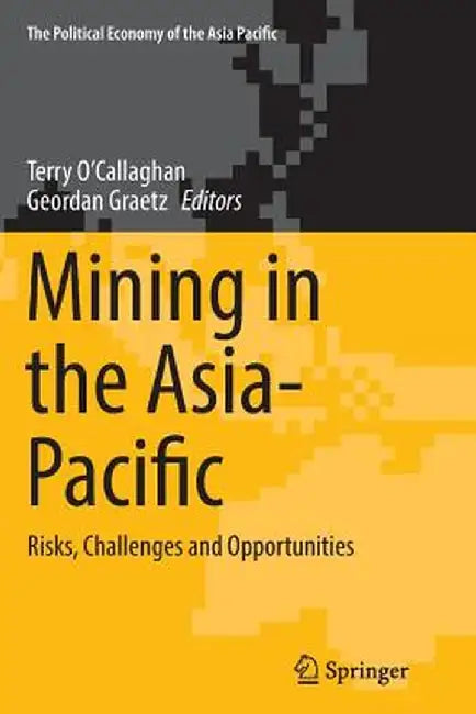 Mining in the Asia-Pacific: Risks, Challenges and Opportunities by Terry O'Callaghan