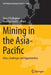 Mining in the Asia-Pacific: Risks, Challenges and Opportunities by Terry O'Callaghan