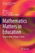 Mathematics Matters in Education: Essays in Honor of Roger E. Howe by Yeping Li