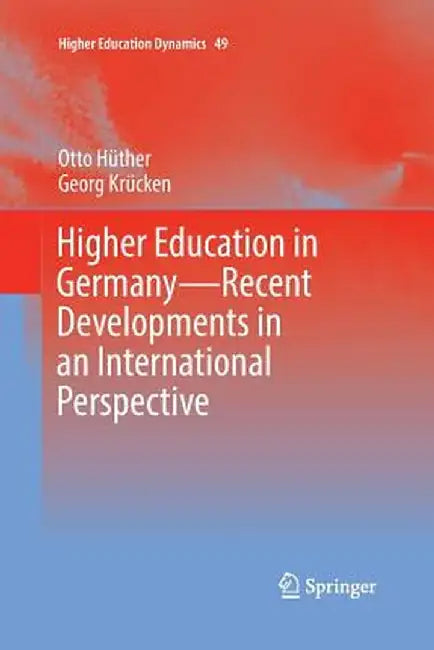 Higher Education in Germany--Recent Developments in an International Perspective by Otto Hüther