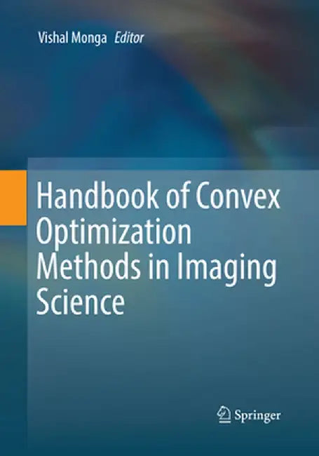 Handbook of Convex Optimization Methods in Imaging Science by Vishal Monga