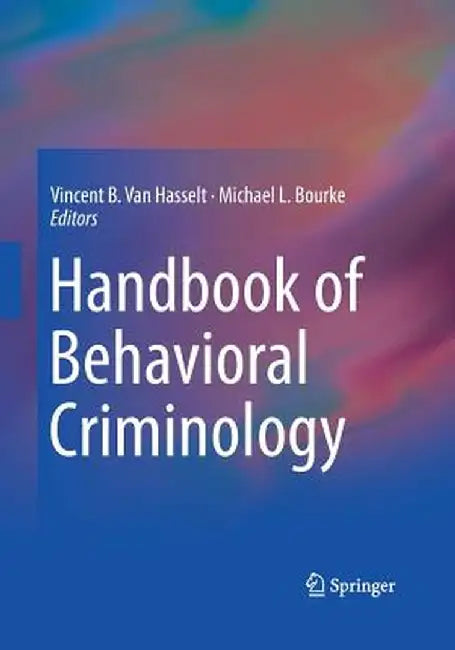 Handbook of Behavioral Criminology by Vincent B. Van Hasselt