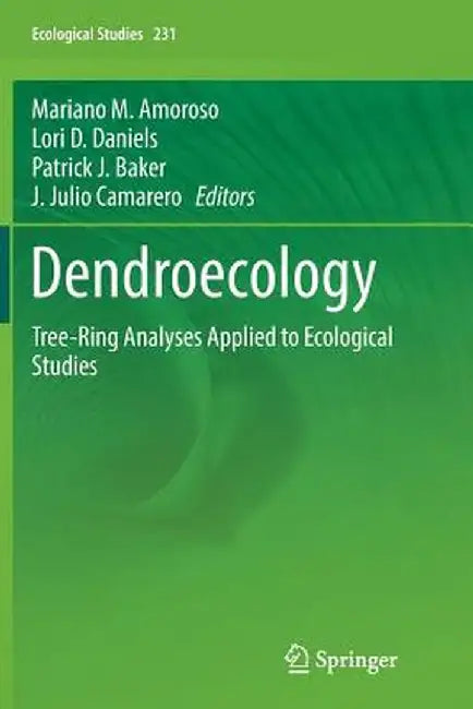 Dendroecology: Tree-Ring Analyses Applied to Ecological Studies by Mariano M. Amoroso