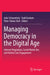 Managing Democracy in the Digital Age: Internet Regulation, Social Media Use, and Online Civic Engagement by Julia Schwanholz