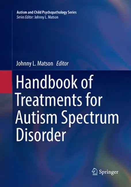 Handbook of Treatments for Autism Spectrum Disorder by Johnny L. Matson