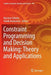 Constraint Programming and Decision Making: Theory and Applications by Martine Ceberio