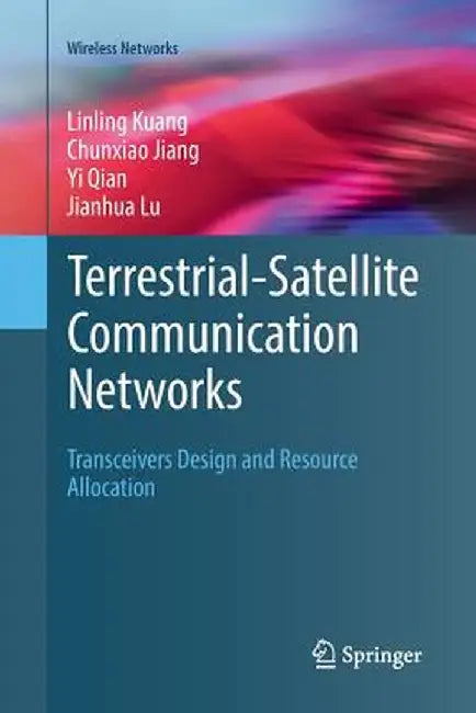 Terrestrial-Satellite Communication Networks: Transceivers Design and Resource Allocation by Linling Kuang