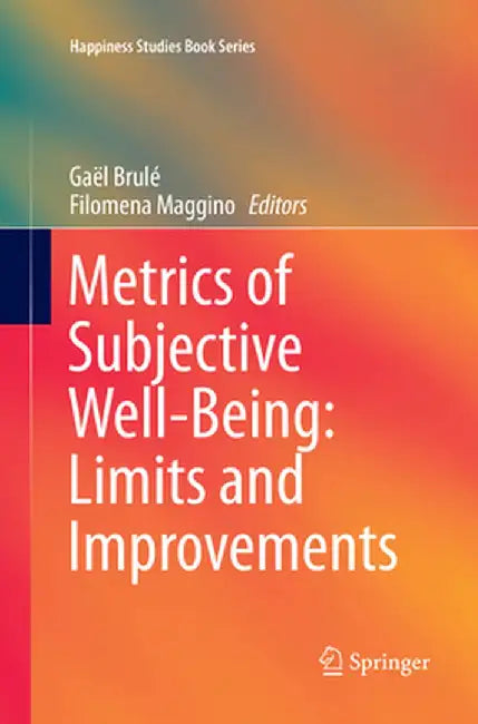 Metrics of Subjective Well-Being: Limits and Improvements by Gaël Brulé