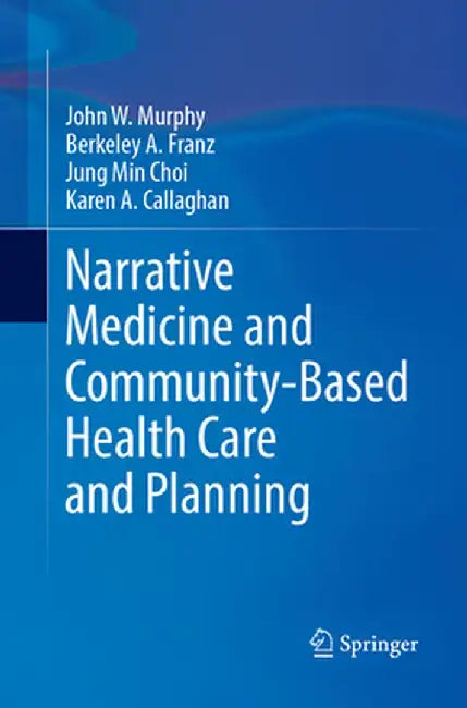 Narrative Medicine and Community-Based Health Care and Planning by John W. Murphy