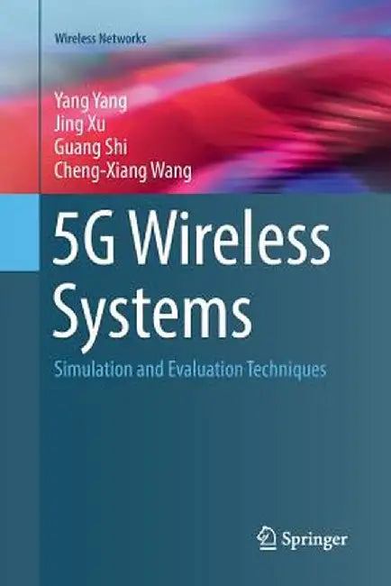 5g Wireless Systems: Simulation and Evaluation Techniques by Yang Yang