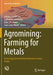 Agromining: Farming for Metals: Extracting Unconventional Resources Using Plants by Antony Van Der Ent
