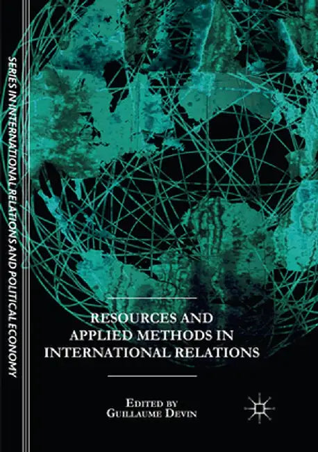 Resources and Applied Methods in International Relations by Guillaume Devin
