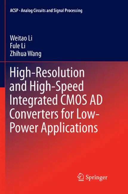 High-Resolution and High-Speed Integrated CMOS AD Converters for Low-Power Applications by Weitao Li