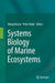 Systems Biology of Marine Ecosystems by Manoj Kumar