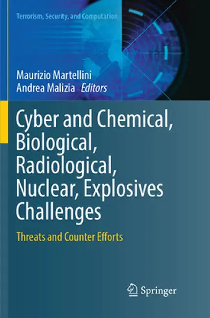 Cyber and Chemical, Biological, Radiological, Nuclear, Explosives Challenges: Threats and Counter Efforts by Maurizio Martellini