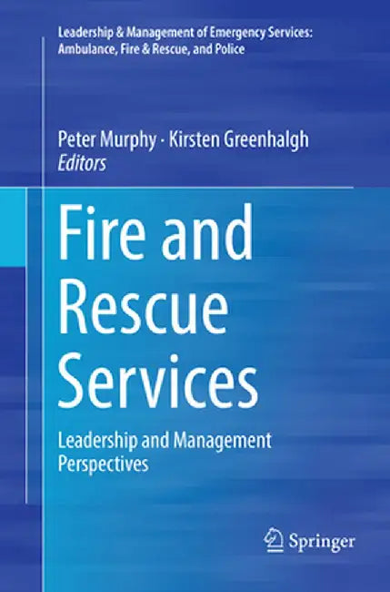 Fire and Rescue Services: Leadership and Management Perspectives by Peter Murphy