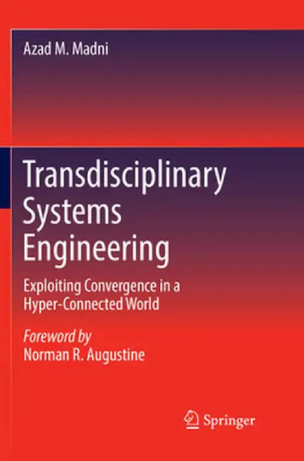 Transdisciplinary Systems Engineering: Exploiting Convergence in a Hyper-Connected World by Azad M. Madni