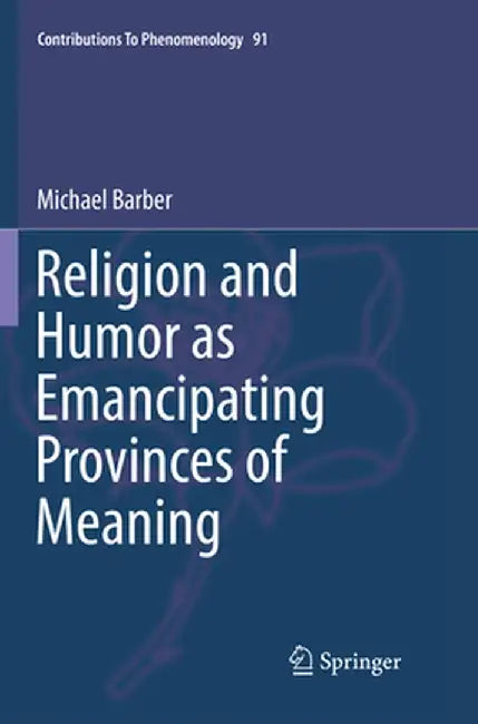 Religion and Humor as Emancipating Provinces of Meaning by Michael Barber