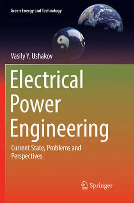 Electrical Power Engineering: Current State, Problems and Perspectives by Vasily Y. Ushakov