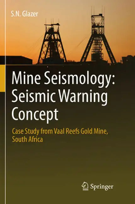 Mine Seismology: Seismic Warning Concept: Case Study from Vaal Reefs Gold Mine, South Africa by S. N. Glazer