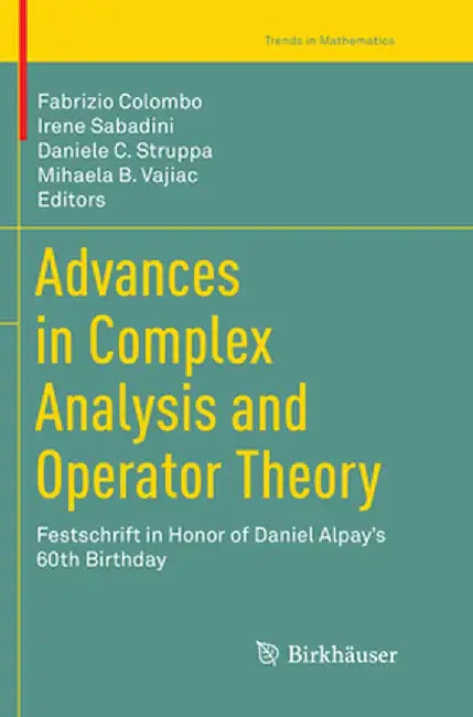 Advances in Complex Analysis and Operator Theory: Festschrift in Honor of Daniel Alpay's 60th Birthday by Fabrizio Colombo